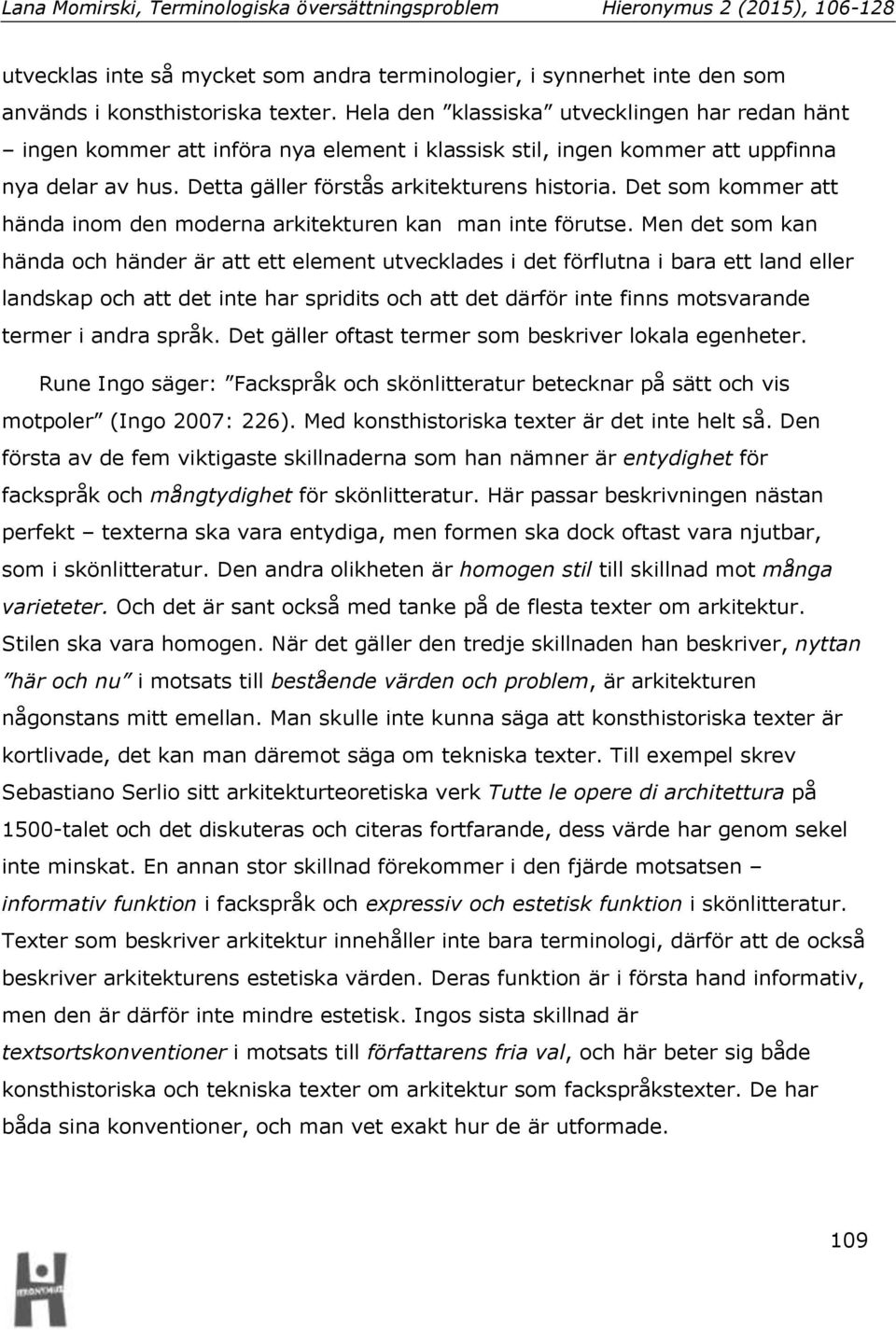 Det som kommer att hända inom den moderna arkitekturen kan man inte förutse.