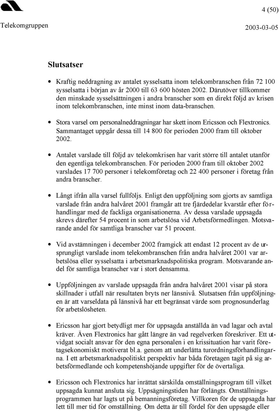 Stora varsel om personalneddragningar har skett inom Ericsson och Flextronics. Sammantaget uppgår dessa till 14 800 för perioden 2000 fram till oktober 2002.