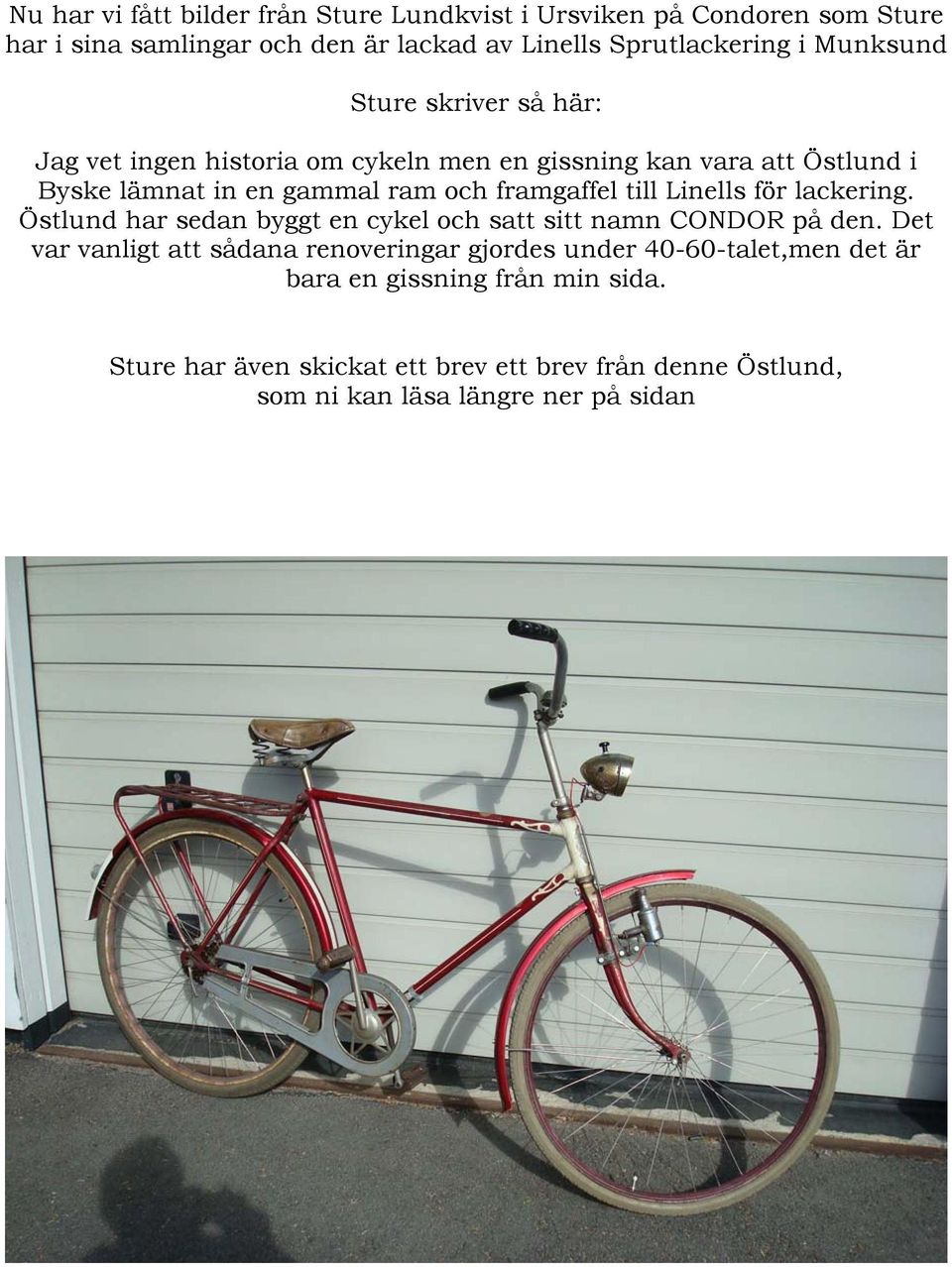 till Linells för lackering. Östlund har sedan byggt en cykel och satt sitt namn CONDOR på den.