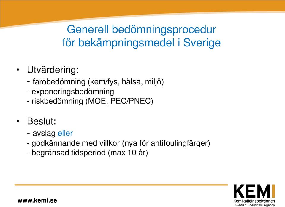 exponeringsbedömning - riskbedömning (MOE, PEC/PNEC) Beslut: - avslag