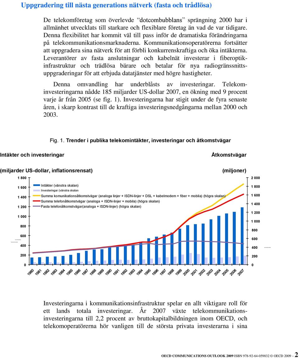 Denna flexibilitet har kommit väl till pass inför de dramatiska förändringarna på telekommunikationsmarknaderna.