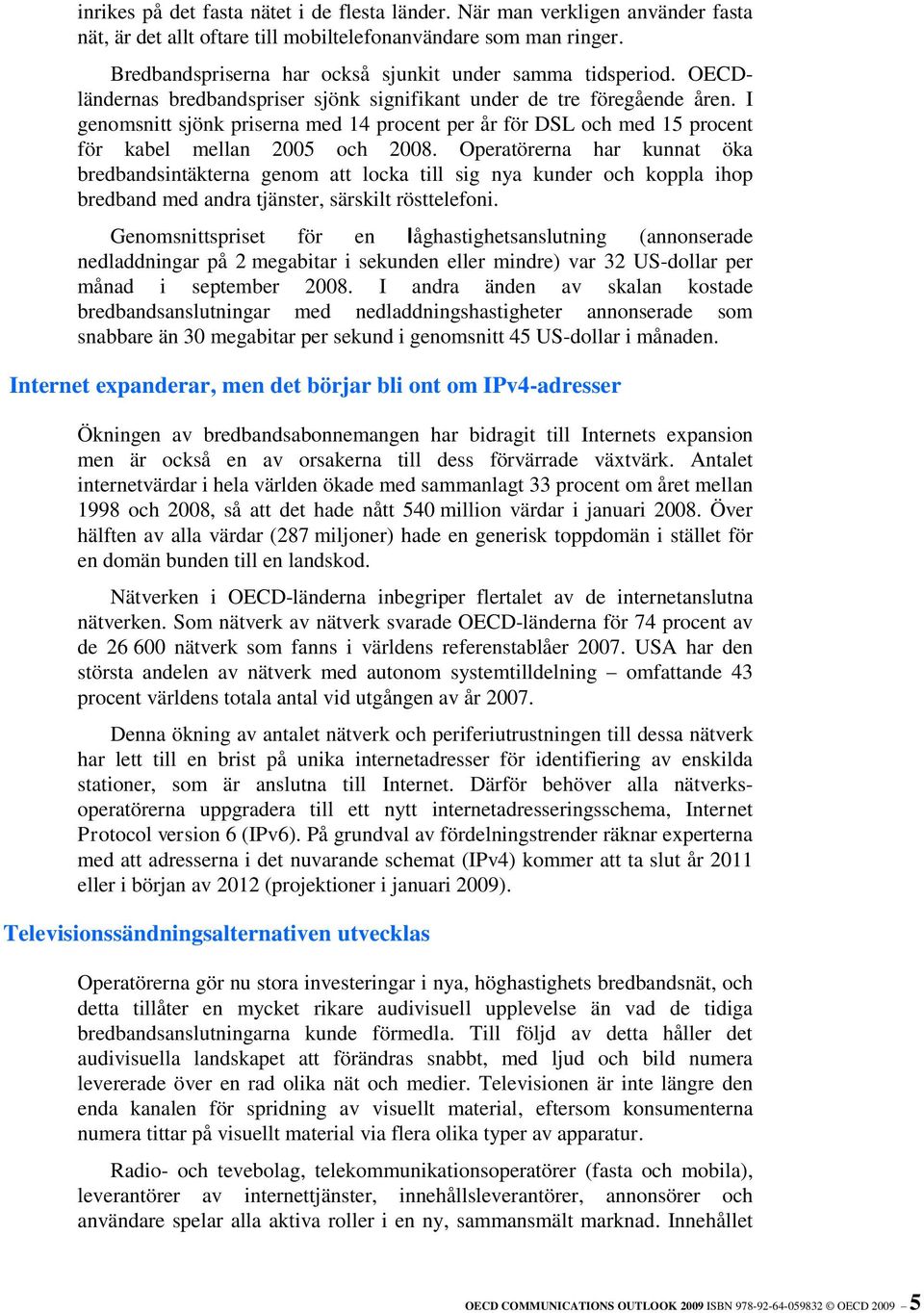 I genomsnitt sjönk priserna med 14 procent per år för DSL och med 15 procent för kabel mellan 2005 och 2008.