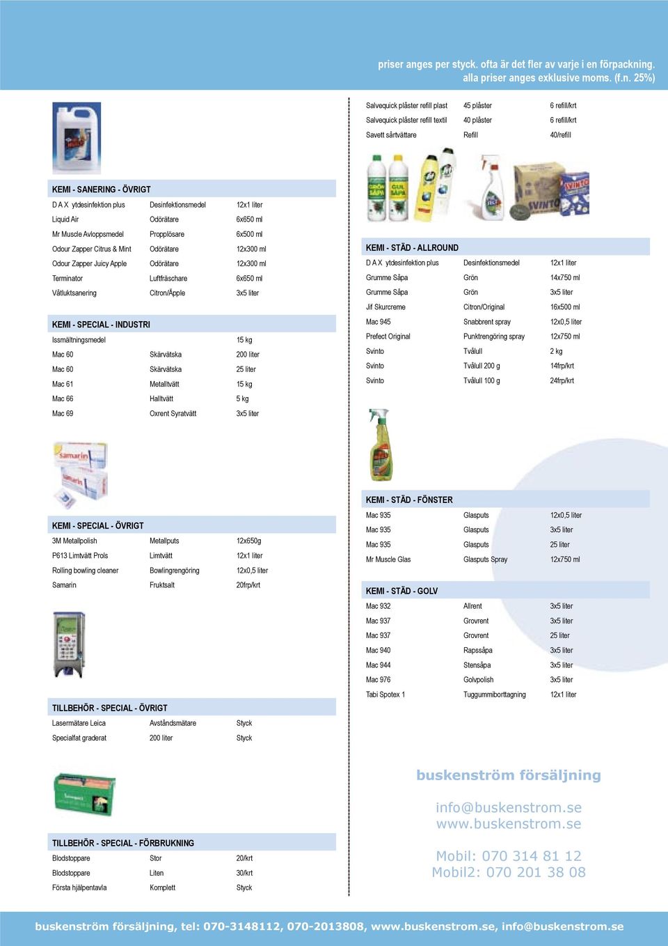 Desinfektionsmedel 12x1 liter Liquid Air Odörätare 6x650 ml Mr Muscle Avloppsmedel Propplösare 6x500 ml Odour Zapper Citrus & Mint Odörätare 12x300 ml Odour Zapper Juicy Apple Odörätare 12x300 ml