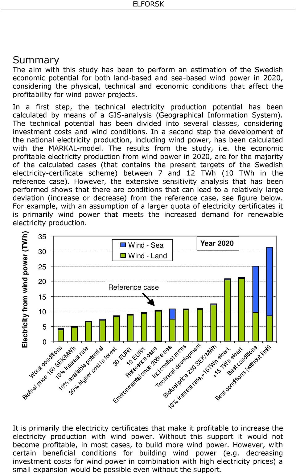 In a first step, the technical electricity production potential has been calculated by means of a GIS-analysis (Geographical Information System).