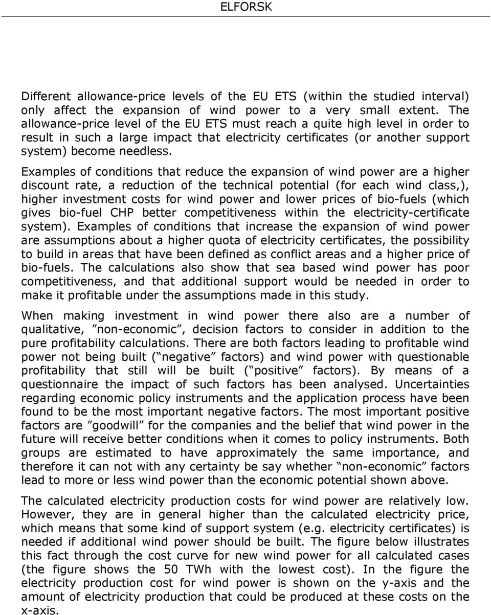 Examples of conditions that reduce the expansion of wind power are a higher discount rate, a reduction of the technical potential (for each wind class,), higher investment costs for wind power and