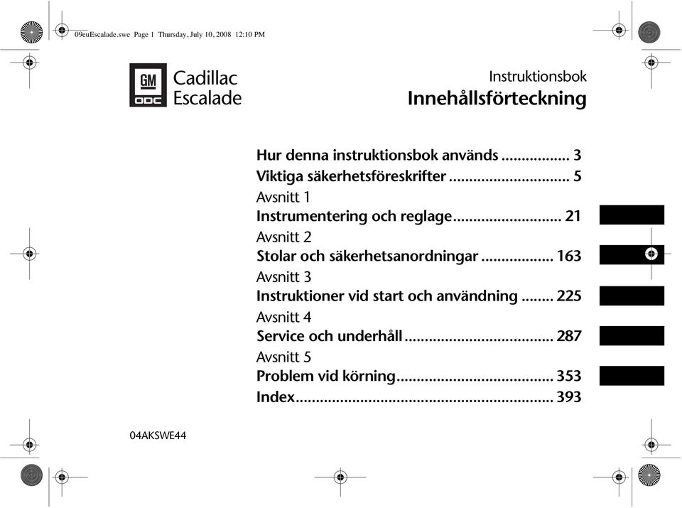 instruktionsbok används... 3 Viktiga säkerhetsföreskrifter... 5 Avsnitt 1 Instrumentering och reglage.