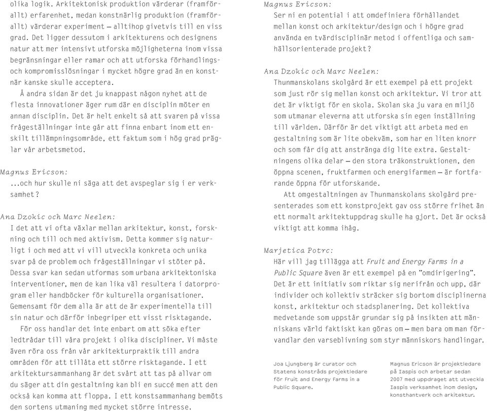 grad än en konstnärkanskeskulleacceptera. Å andra sidan är det ju knappast någon nyhet att de flestainnovationerägerru mdärendisciplinm öteren annan disciplin.