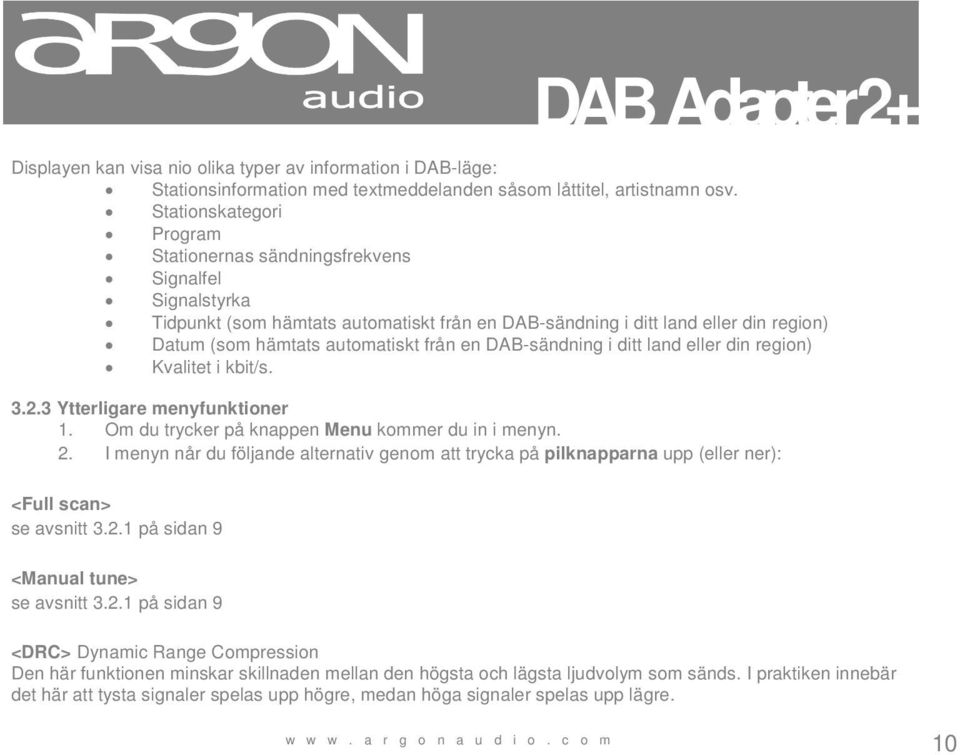en DAB-sändning i ditt land eller din region) Kvalitet i kbit/s. 3.2.3 Ytterligare menyfunktioner 1. Om du trycker på knappen Menu kommer du in i menyn. 2.