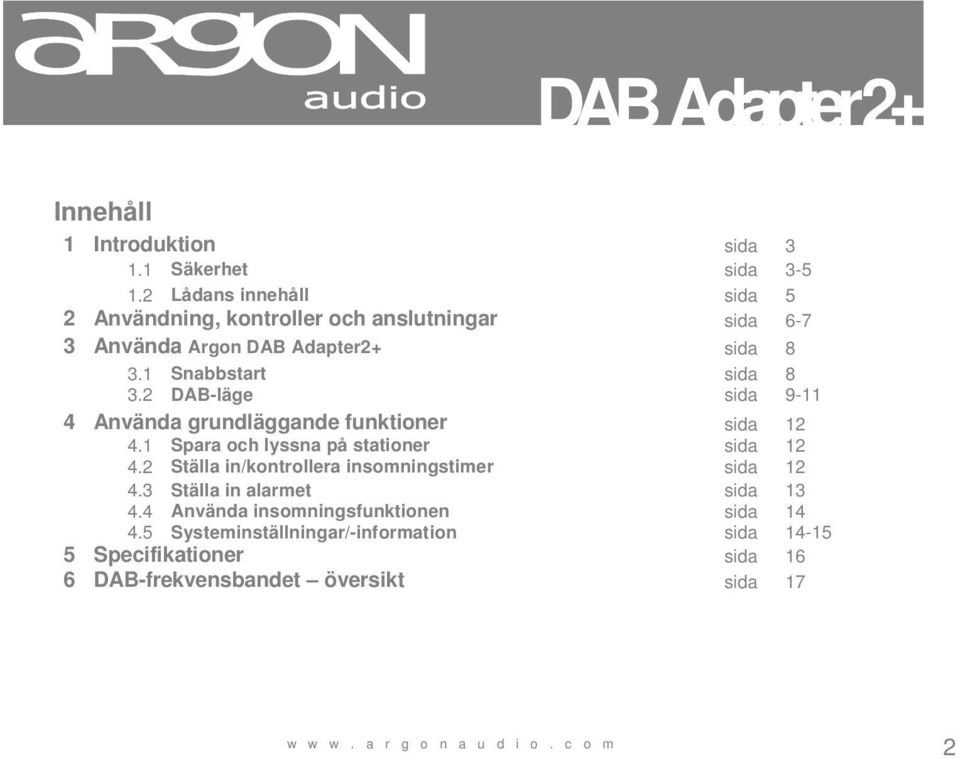 1 Snabbstart sida 8 3.2 DAB-läge sida 9-11 4 Använda grundläggande funktioner sida 12 4.1 Spara och lyssna på stationer sida 12 4.