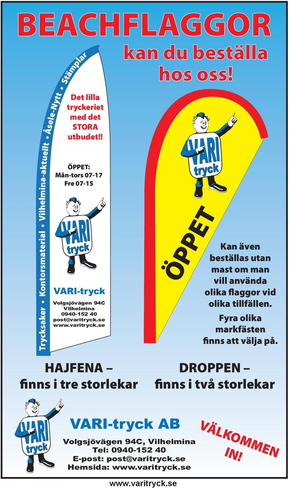 ! ÖPPET: Mån-tors 07-17 Fre 07-15 VARI-tryck Volgsjövägen 94C Vilhelmina 0940-152 40 post@varitryck.