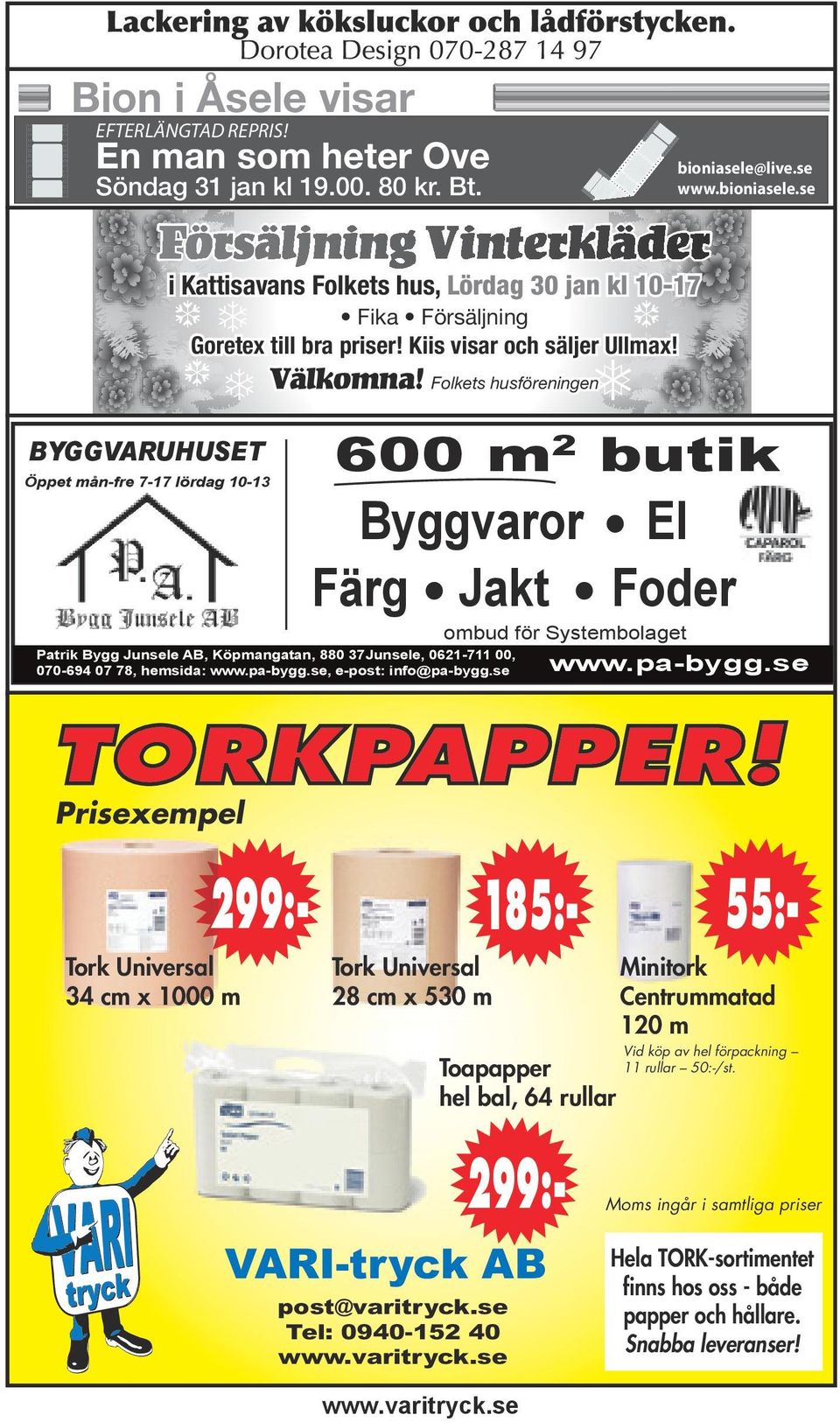 Folkets husföreningenh 600 m2 butik BYGGVARUHUSET Öppet mån-fre 7-17 lördag 10-13 Byggvaror El Färg Jakt Foder ombud för Systembolaget Patrik Bygg Junsele AB, Köpmangatan, 880 37Junsele, 0621-711 00,