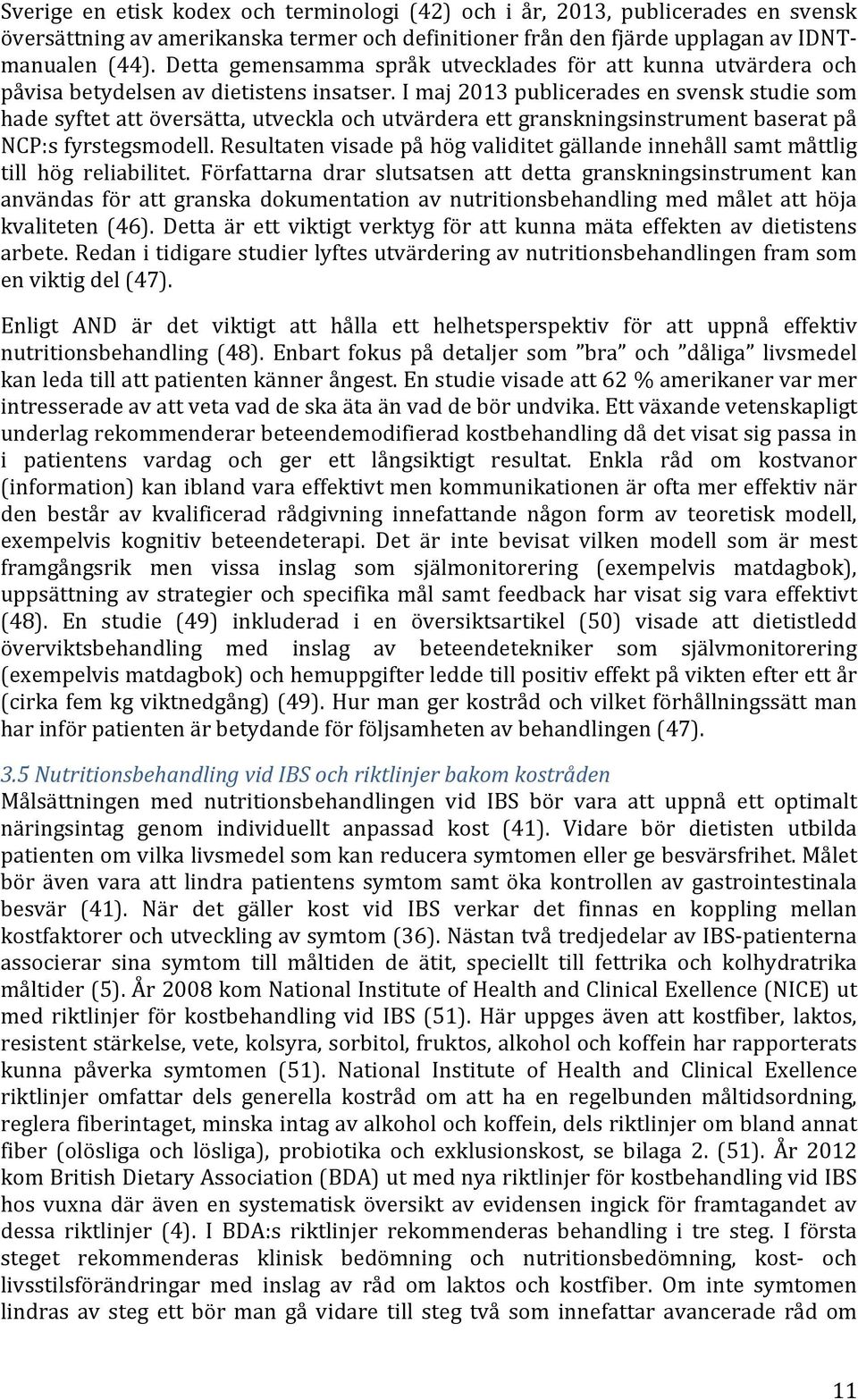 I maj 2013 publicerades en svensk studie som hade syftet att översätta, utveckla och utvärdera ett granskningsinstrument baserat på NCP:s fyrstegsmodell.