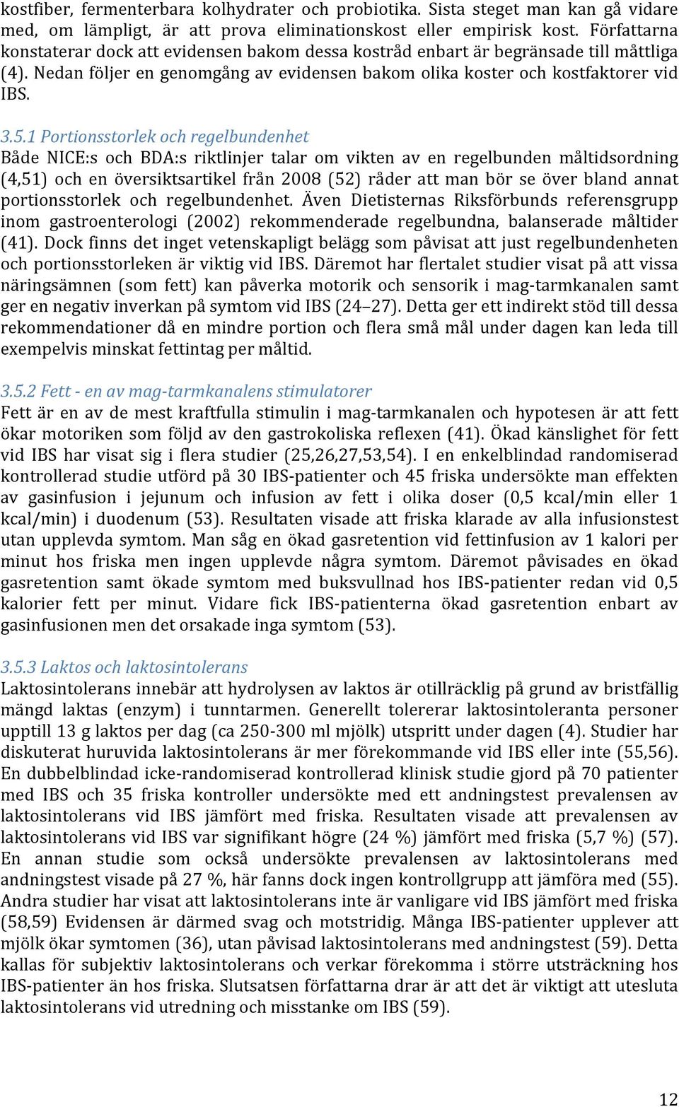 1 Portionsstorlek och regelbundenhet Både NICE:s och BDA:s riktlinjer talar om vikten av en regelbunden måltidsordning (4,51) och en översiktsartikel från 2008 (52) råder att man bör se över bland