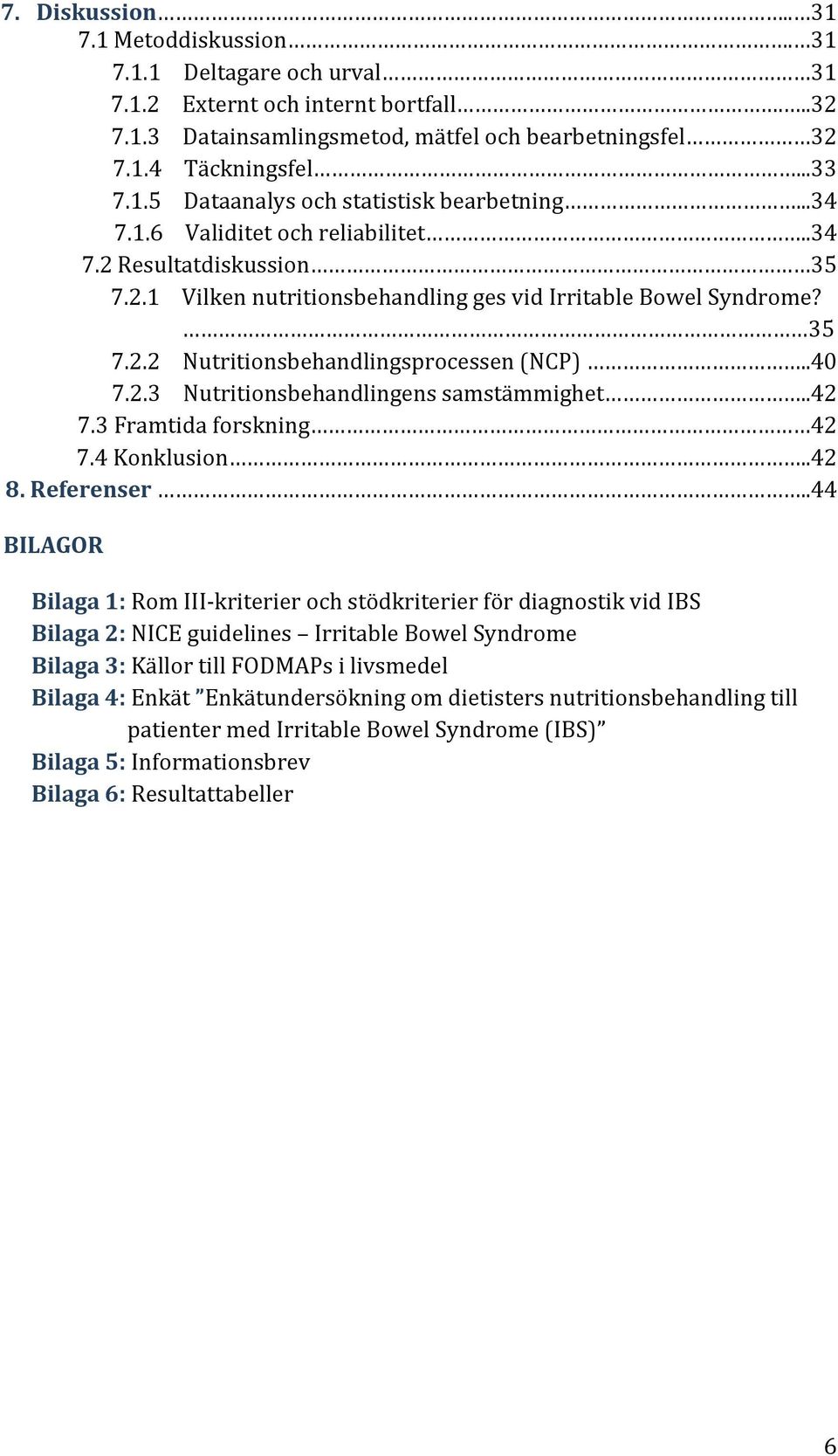 .42 7.3 Framtida forskning 42 7.4 Konklusion..42 8. Referenser.