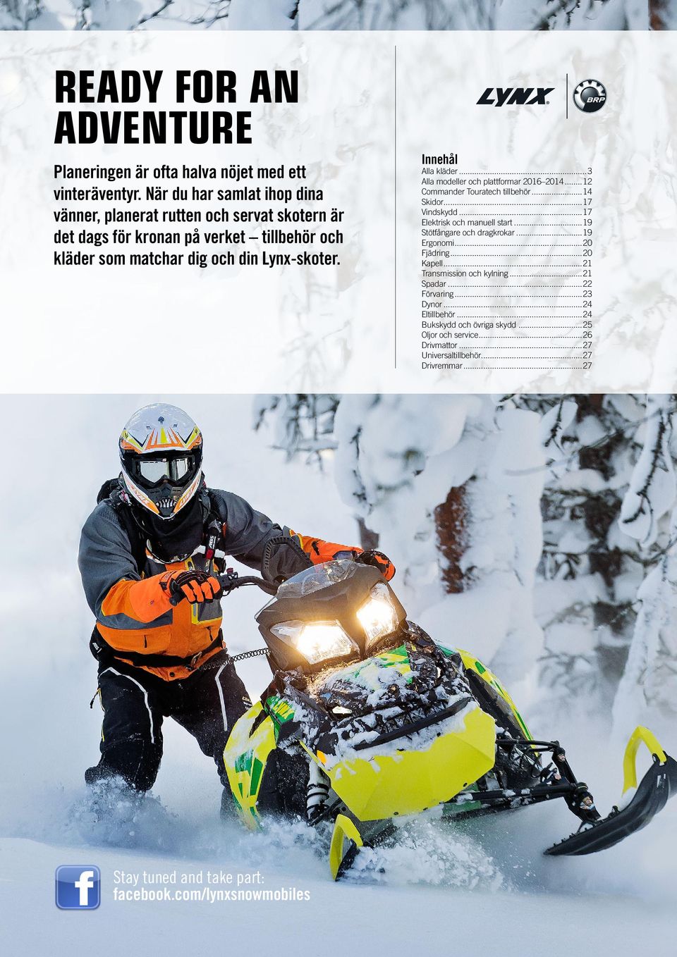 ..3 Alla modeller och plattformar 2016 2014...12 Commander Touratech tillbehör...14 Skidor...17 Vindskydd...17 Elektrisk och manuell start...19 Stötfångare och dragkrokar.