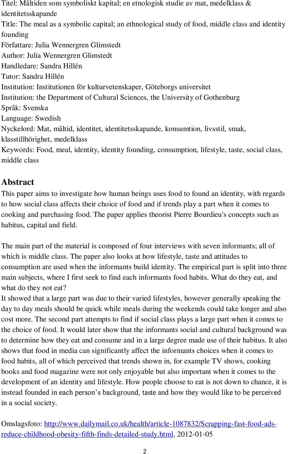 universitet Institution: the Department of Cultural Sciences, the University of Gothenburg Språk: Svenska Language: Swedish Nyckelord: Mat, måltid, identitet, identitetsskapande, konsumtion,