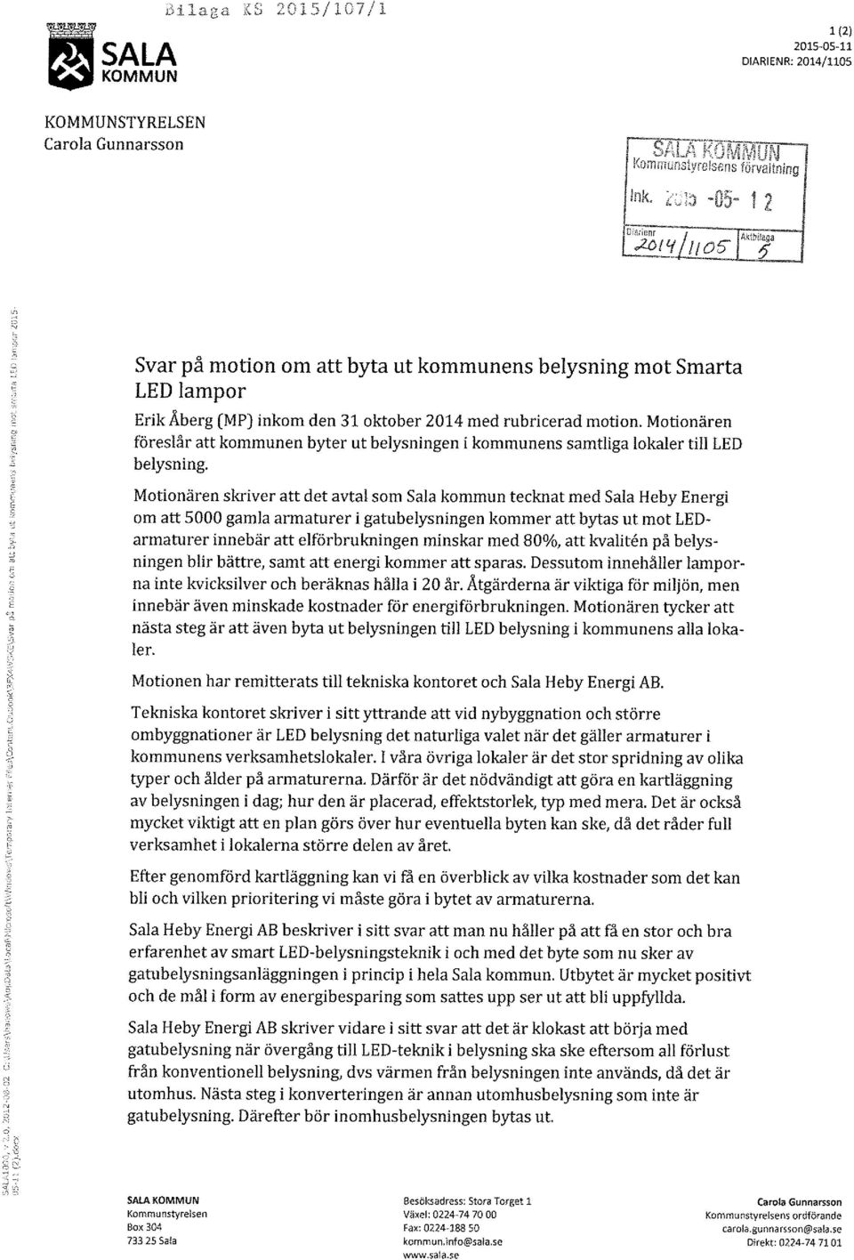 Motionären skriver att det avtal som Sala kommun tecknat med Sala Heby Energi om att 5000 gamla armaturer i gatubelysningen kommer att bytas ut mot LED armaturer innebär att elförbrukningen minskar