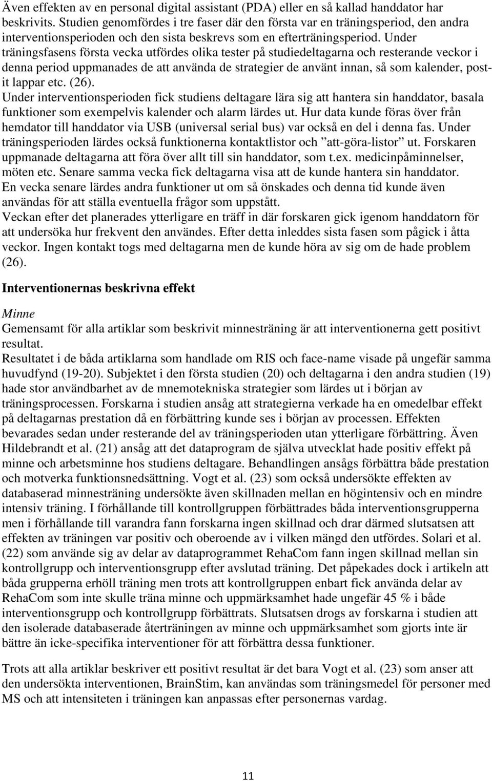 Under träningsfasens första vecka utfördes olika tester på studiedeltagarna och resterande veckor i denna period uppmanades de att använda de strategier de använt innan, så som kalender, postit