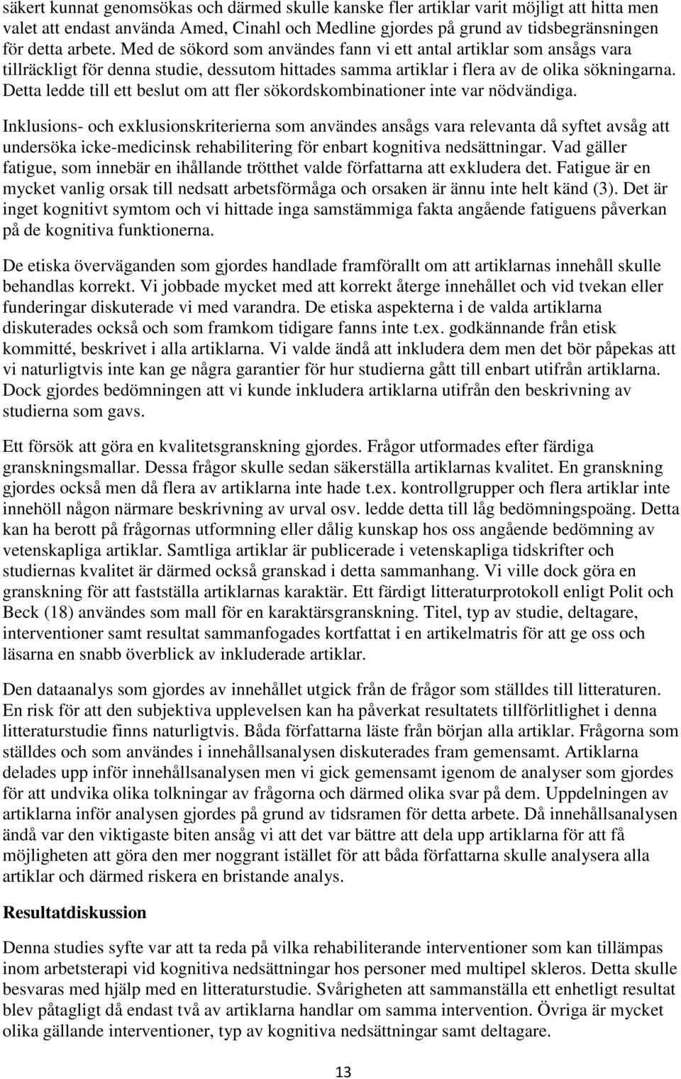 Detta ledde till ett beslut om att fler sökordskombinationer inte var nödvändiga.