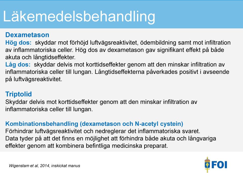 Långtidseffekterna påverkades positivt i avseende på luftvägsreaktivitet. Triptolid Skyddar delvis mot korttidseffekter genom att den minskar infiltration av inflammatoriska celler till lungan.