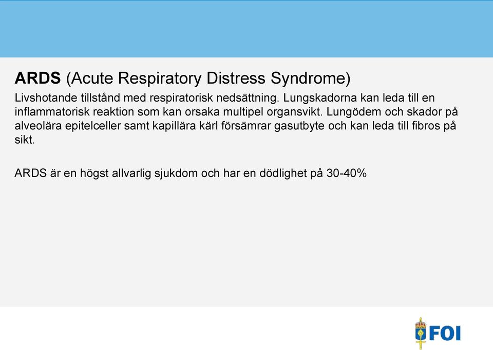 Lungskadorna kan leda till en inflammatorisk reaktion som kan orsaka multipel organsvikt.