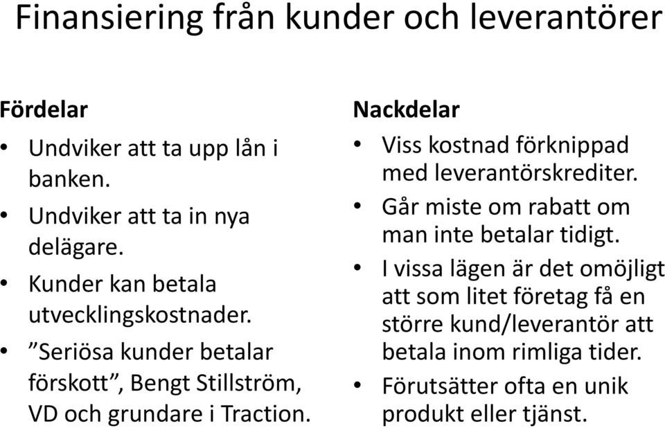 Nackdelar Viss kostnad förknippad med leverantörskrediter. Går miste om rabatt om man inte betalar tidigt.