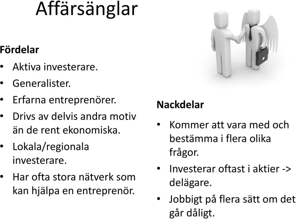 Har ofta stora nätverk som kan hjälpa en entreprenör.