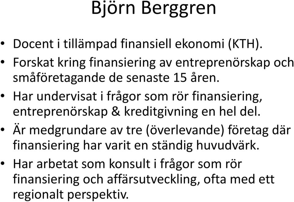 Har undervisat i frågor som rör finansiering, entreprenörskap & kreditgivning en hel del.