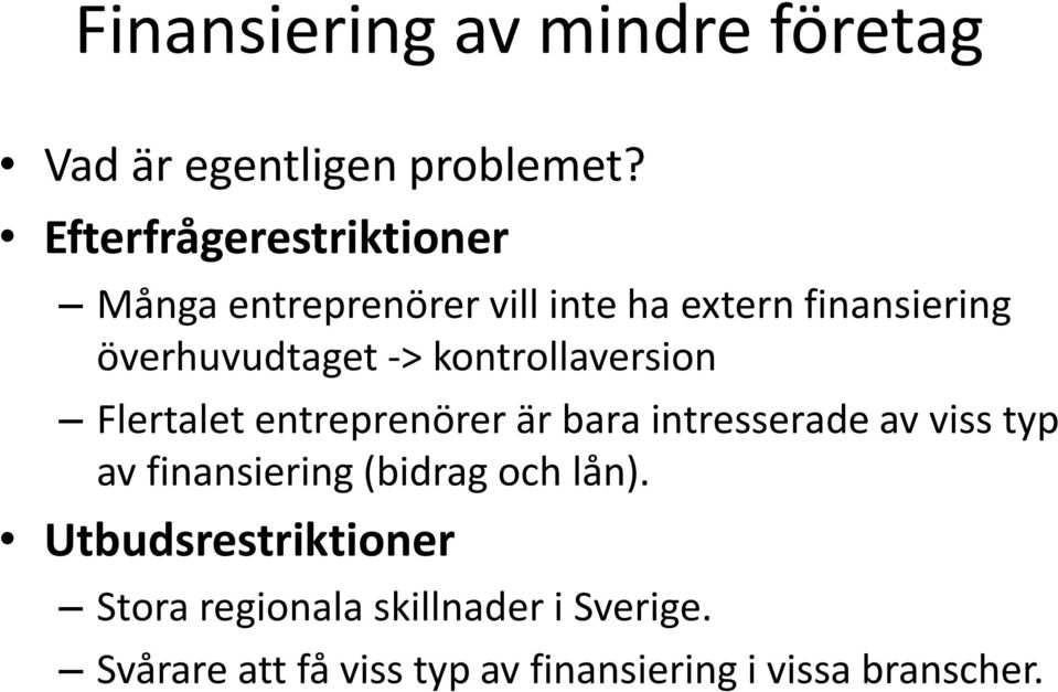 kontrollaversion Flertalet entreprenörer är bara intresserade av viss typ av finansiering