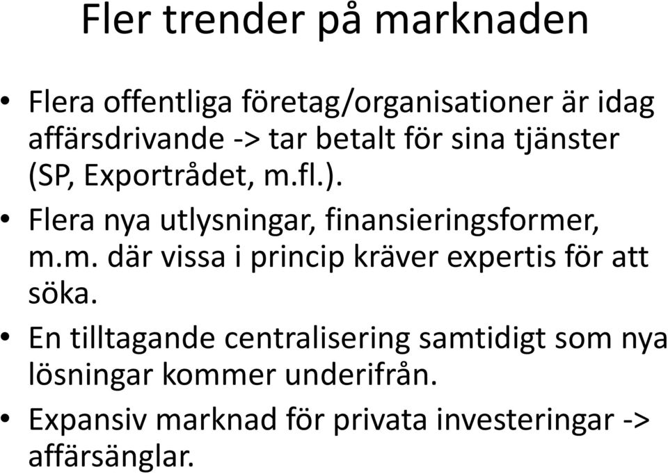 Flera nya utlysningar, finansieringsformer, m.m. där vissa i princip kräver expertis för att söka.