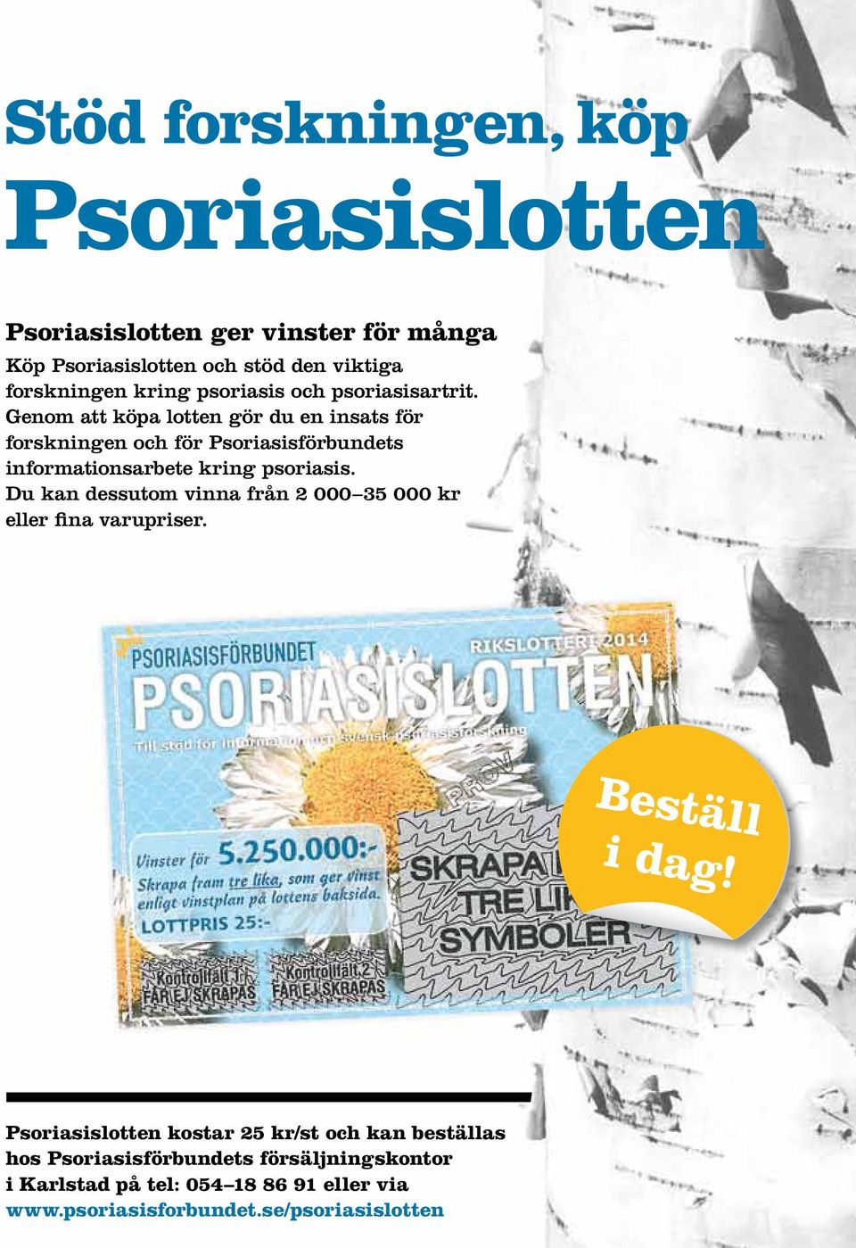 Genom att köpa lotten gör du en insats för forskningen och för Psoriasisförbundets informationsarbete kring psoriasis.
