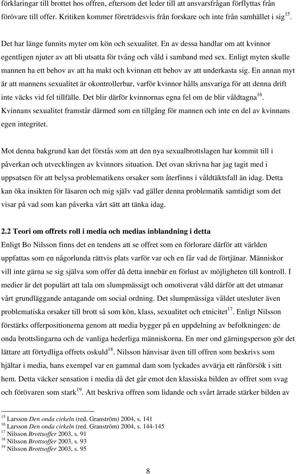 Enligt myten skulle mannen ha ett behov av att ha makt och kvinnan ett behov av att underkasta sig.