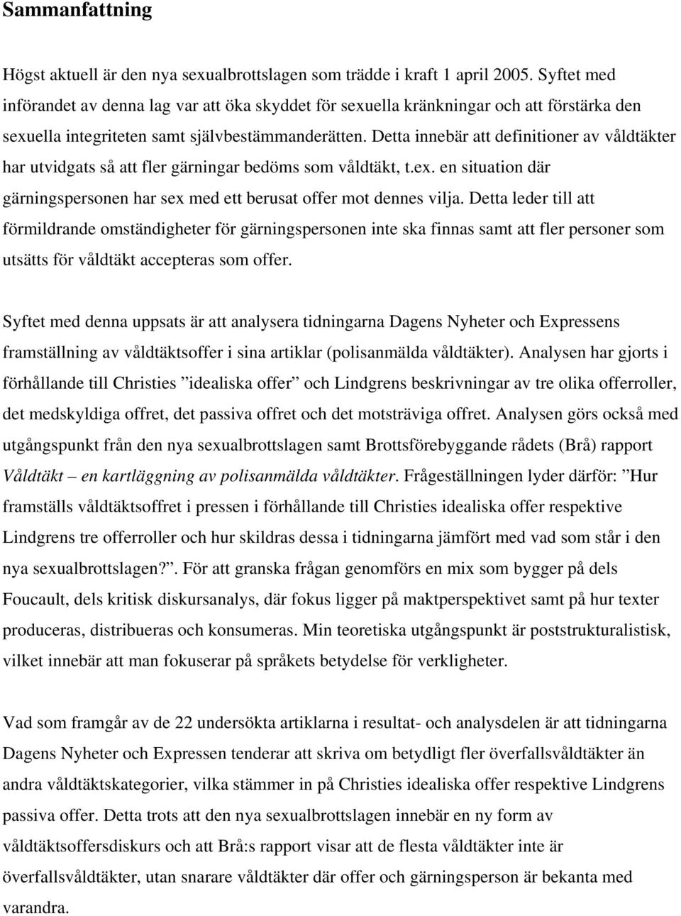 Detta innebär att definitioner av våldtäkter har utvidgats så att fler gärningar bedöms som våldtäkt, t.ex. en situation där gärningspersonen har sex med ett berusat offer mot dennes vilja.