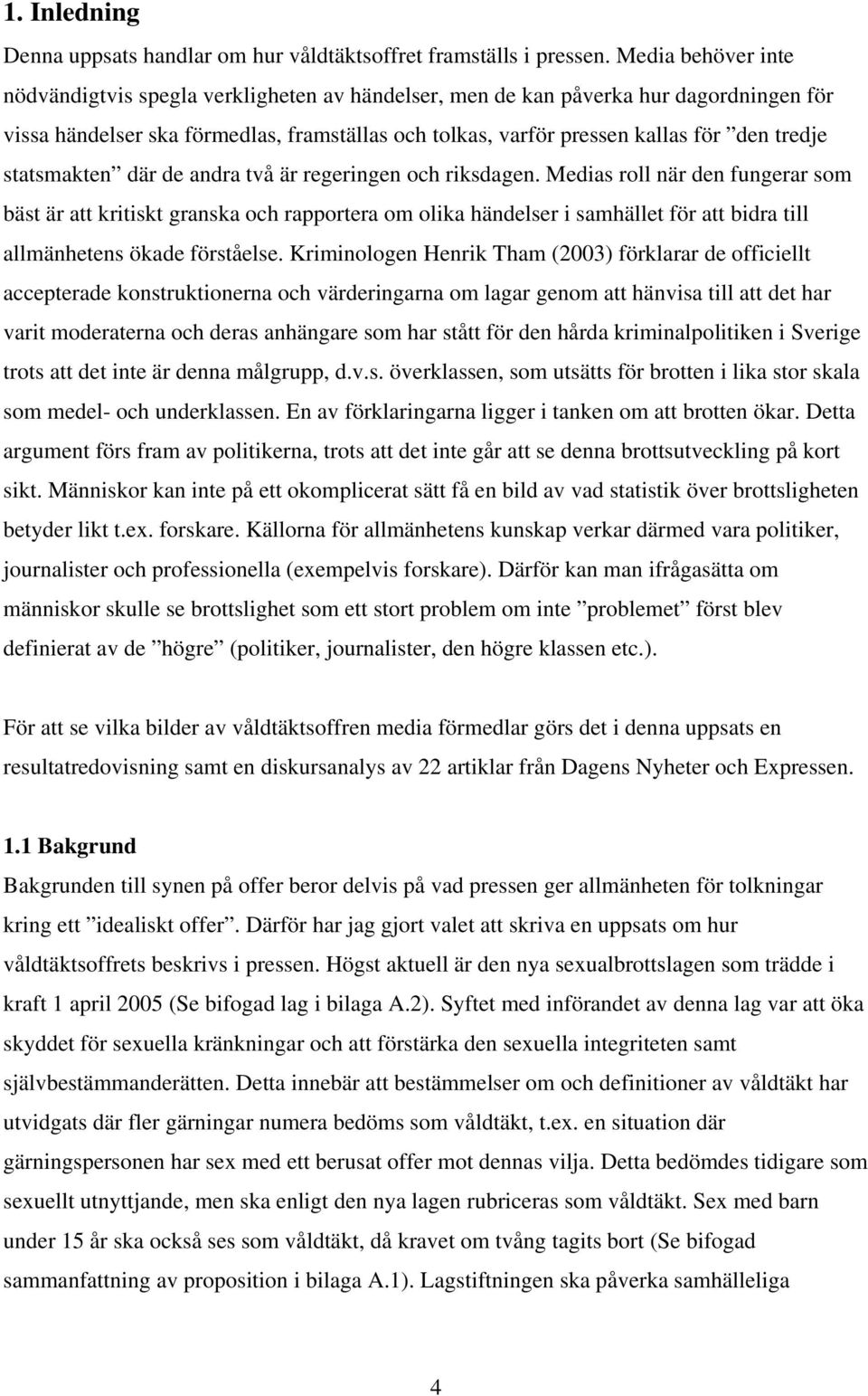 statsmakten där de andra två är regeringen och riksdagen.