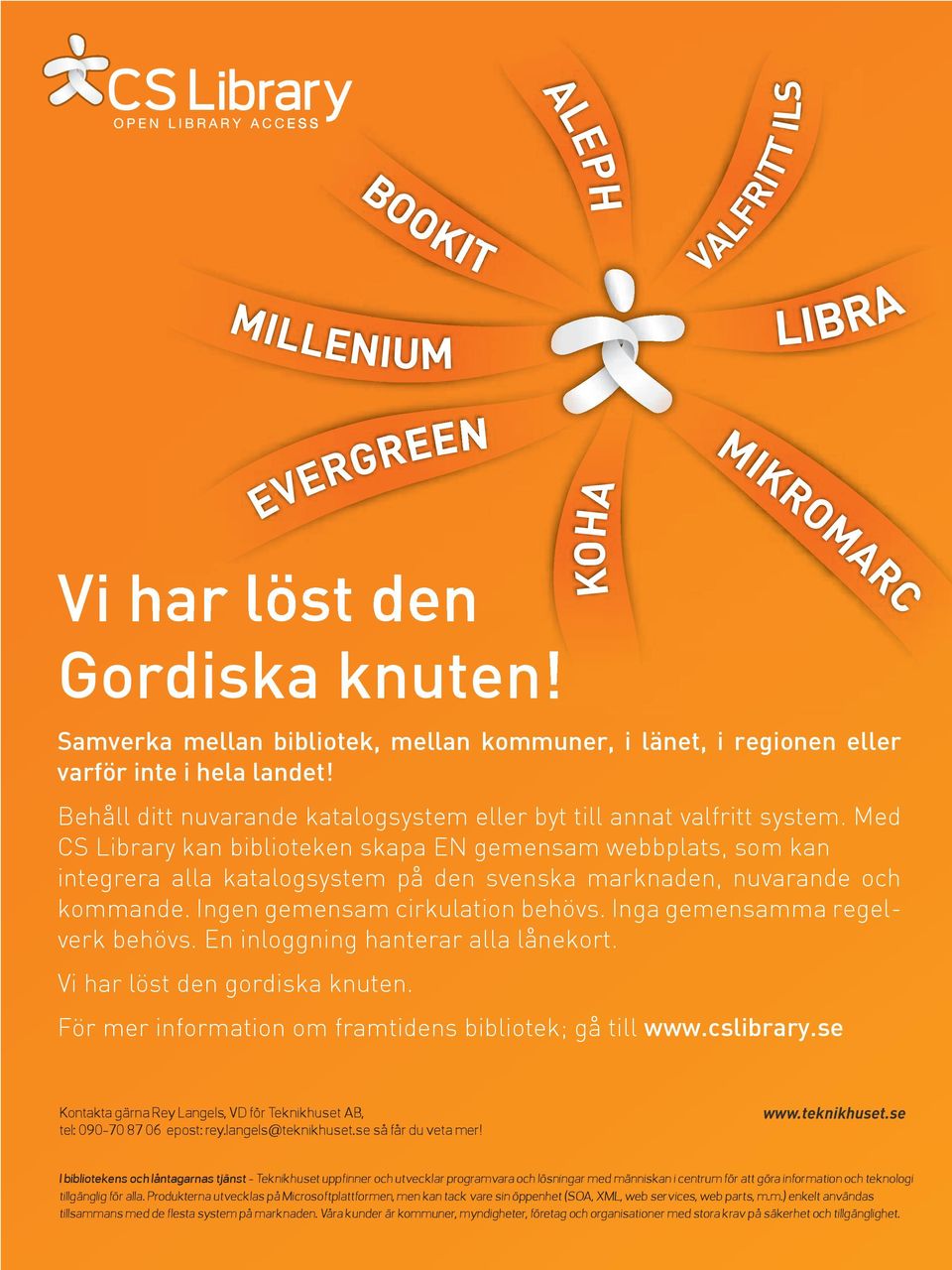 Med CS Library kan biblioteken skapa EN gemensam webbplats, som kan integrera alla katalogsystem på den svenska marknaden, nuvarande och kommande. Ingen gemensam cirkulation behövs.