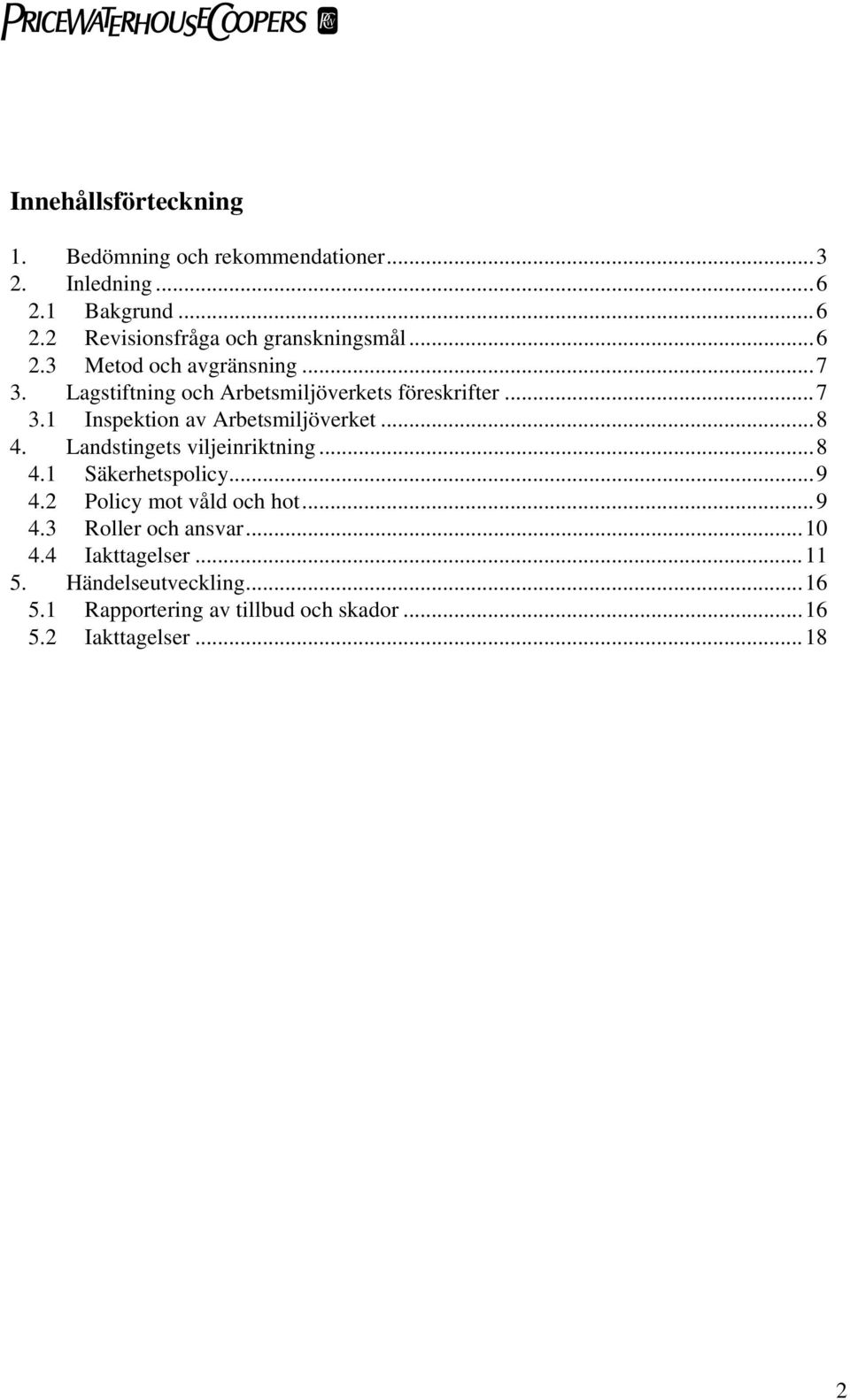 ..8 4. Landstingets viljeinriktning...8 4.1 Säkerhetspolicy...9 4.2 Policy mot våld och hot...9 4.3 Roller och ansvar...10 4.