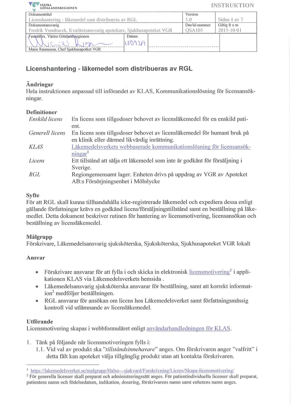 0 Sid an 1 av 7 Dm/id-nummer Giltig from QSA 105 201 5-10-01 Licenshantering - läkemedel som distribueras av RGL Ändringar Hela instruktionen anpassad till införandet av KLAS, Kommunikationslösning