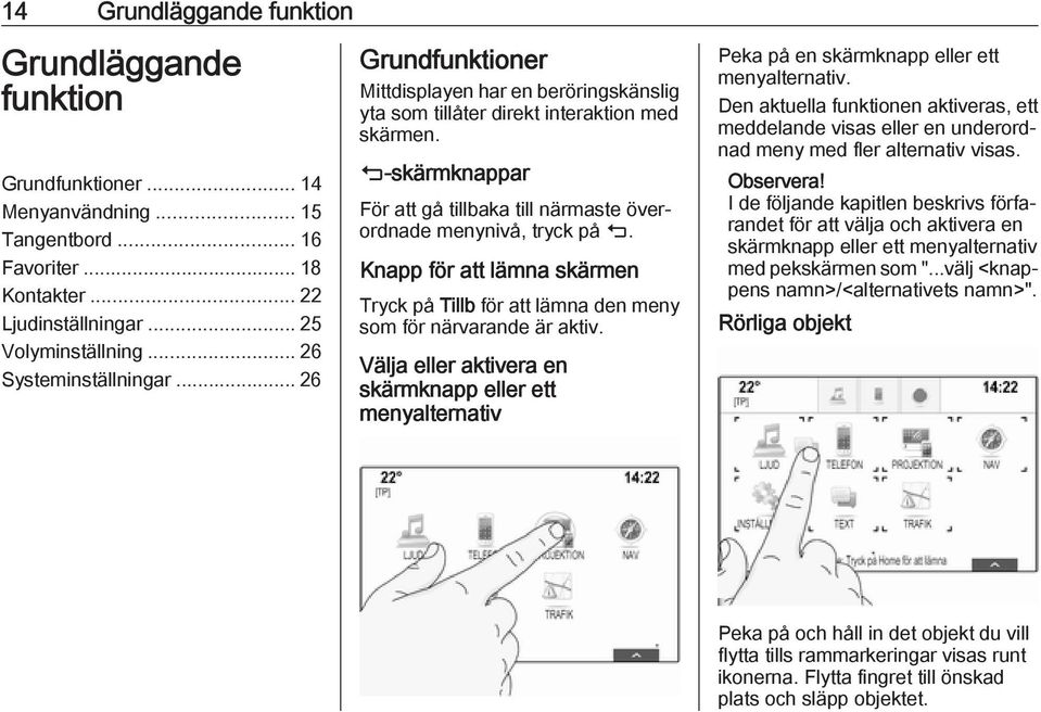 m-skärmknappar För att gå tillbaka till närmaste överordnade menynivå, tryck på m. Knapp för att lämna skärmen Tryck på Tillb för att lämna den meny som för närvarande är aktiv.