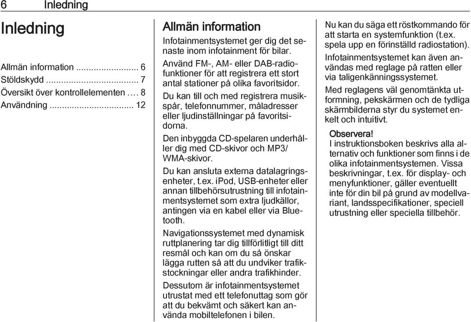 Använd FM-, AM- eller DAB-radiofunktioner för att registrera ett stort antal stationer på olika favoritsidor.