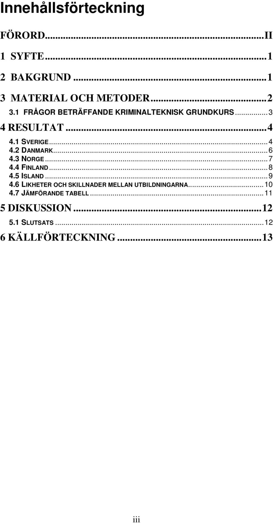 ..6 4.3 NORGE...7 4.4 FINLAND...8 4.5 ISLAND...9 4.