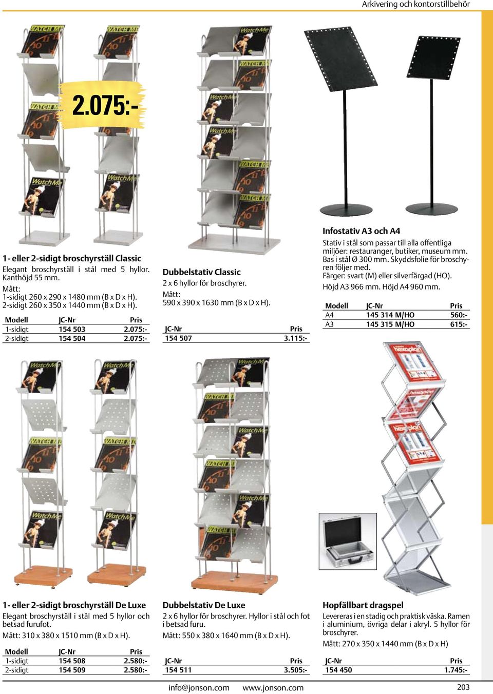 115:- Infostativ A3 och A4 Stativ i stål som passar till alla offentliga miljöer: restauranger, butiker, museum mm. Bas i stål Ø 300 mm. Skyddsfolie för broschyren följer med.