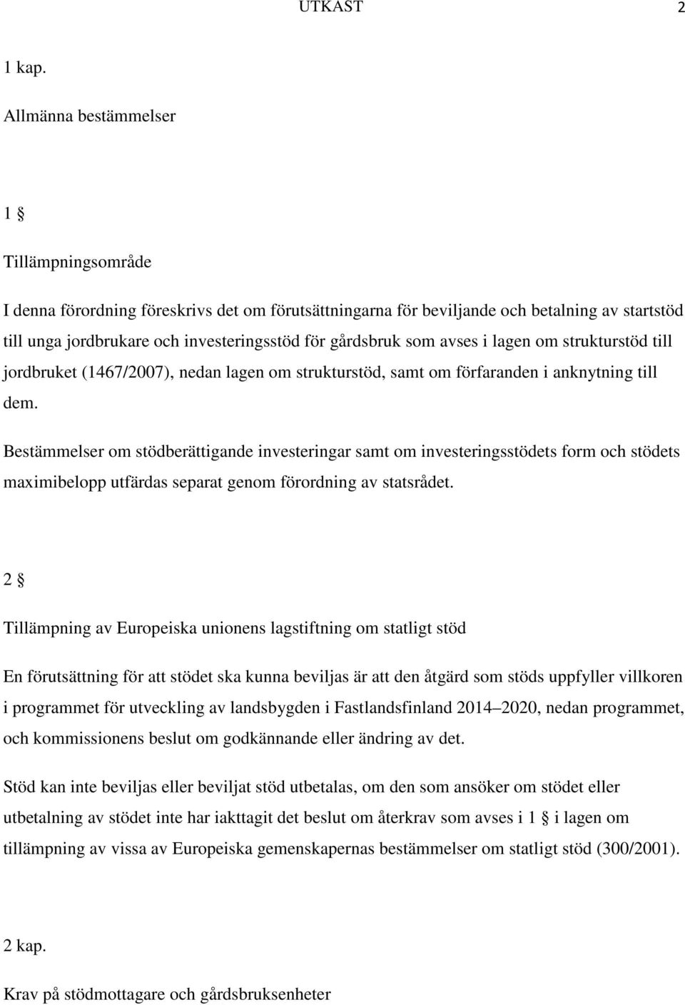 som avses i lagen om strukturstöd till jordbruket (1467/2007), nedan lagen om strukturstöd, samt om förfaranden i anknytning till dem.