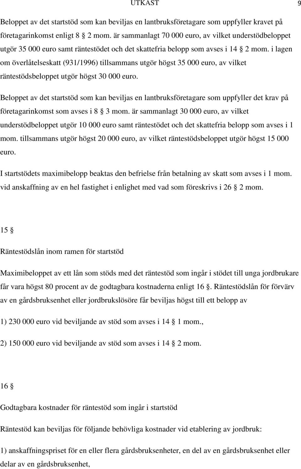 i lagen om överlåtelseskatt (931/1996) tillsammans utgör högst 35 000 euro, av vilket räntestödsbeloppet utgör högst 30 000 euro.