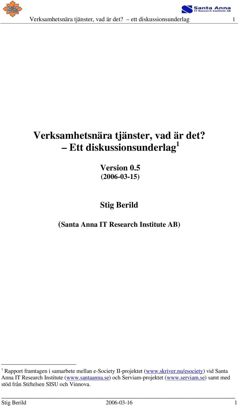 5 (2006-03-15) Stig Berild (Santa Anna IT Research Institute AB) 1 Rapport framtagen i samarbete mellan e-society