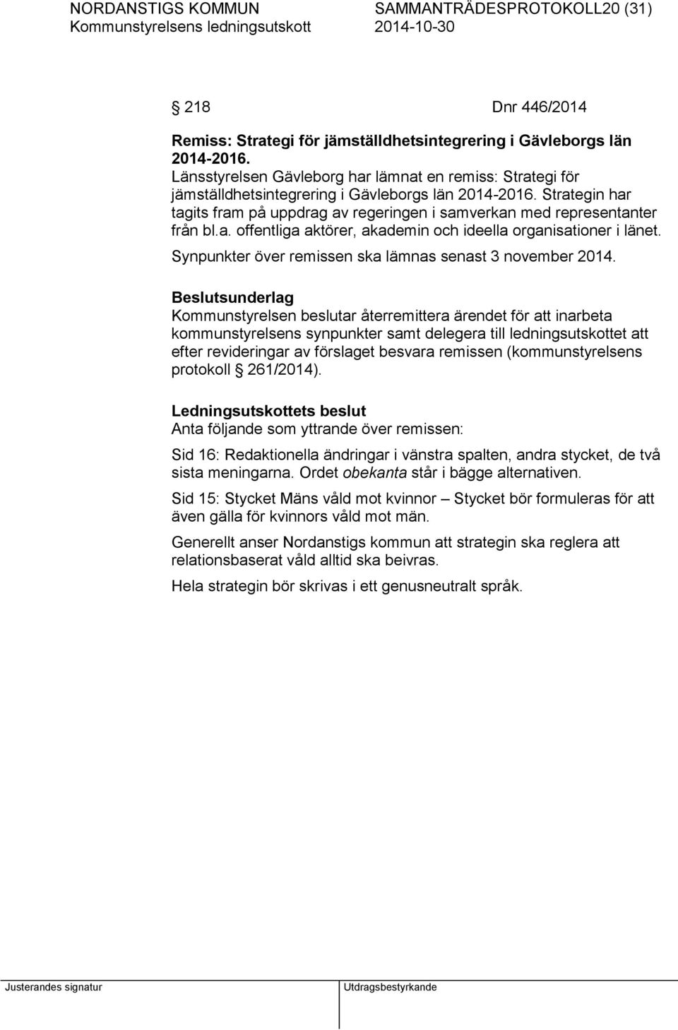 Strategin har tagits fram på uppdrag av regeringen i samverkan med representanter från bl.a. offentliga aktörer, akademin och ideella organisationer i länet.