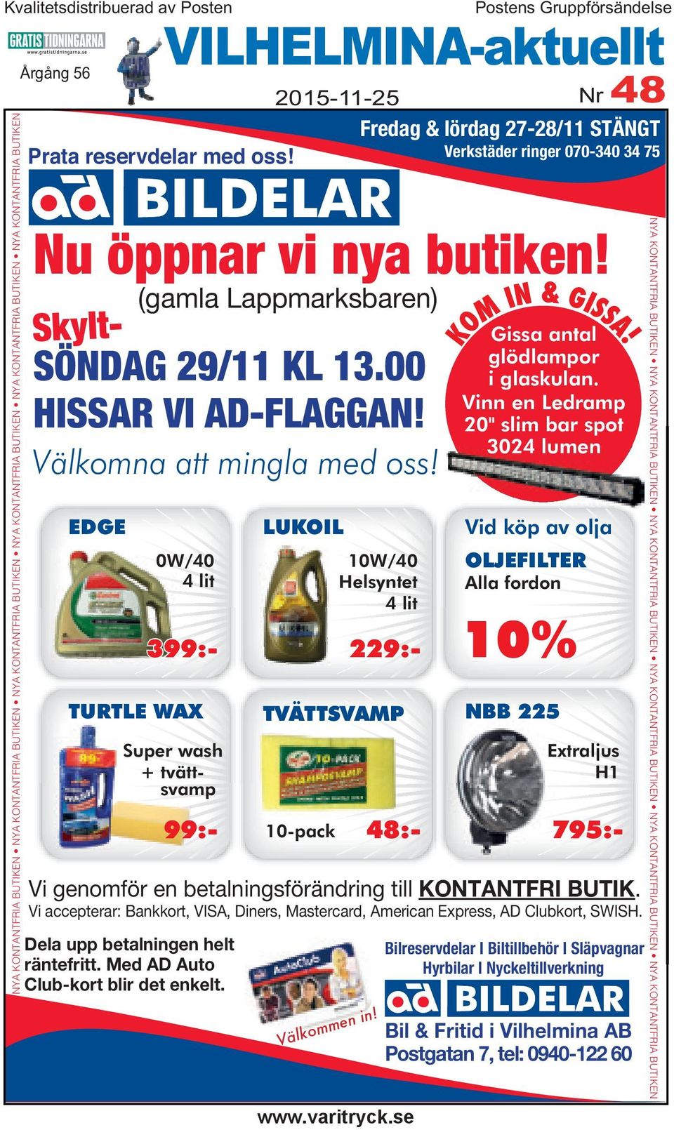 SÖNDAG 29/11 KL 13.00 HISSAR VI AD-FLAGGAN! EDGE TURTLE WAX Vi genomför en betalningsförändring till KONTANTFRI BUTIK.