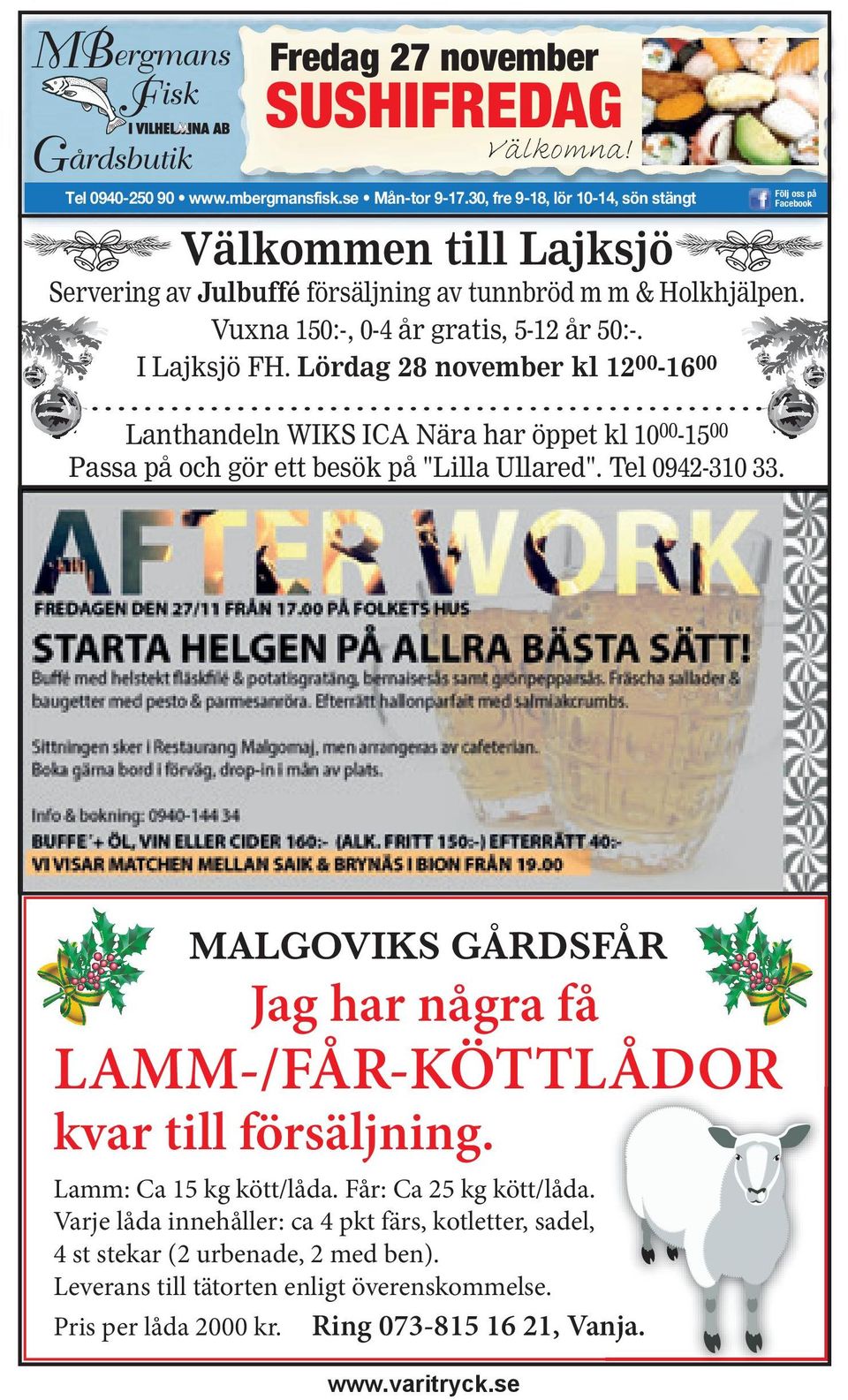 I Lajksjö FH. Lördag 28 november kl 12 00-16 00 Lanthandeln WIKS ICA Nära har öppet kl 10 00-15 00 Passa på och gör ett besök på "Lilla Ullared". Tel 0942-310 33.
