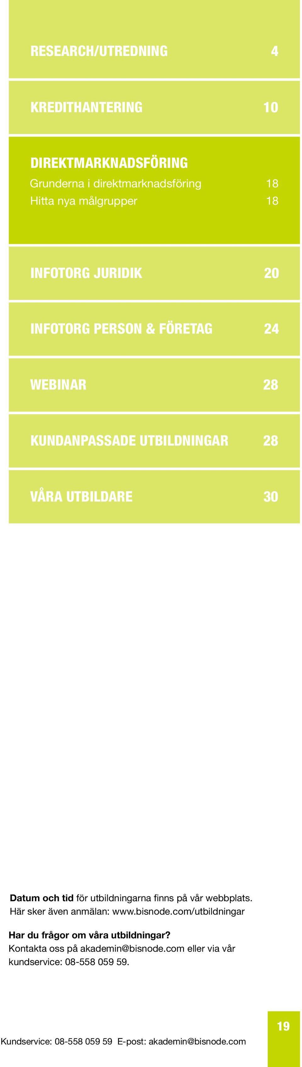 utbildare 30 Datum och tid för utbildningarna finns på vår webbplats. Här sker även anmälan: www.bisnode.