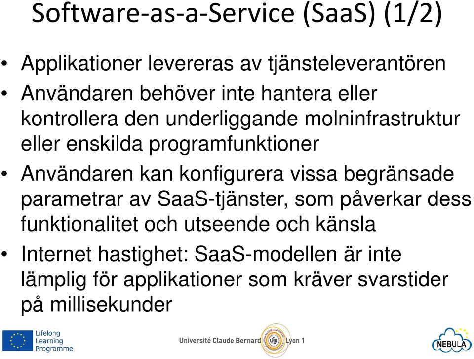 konfigurera vissa begränsade parametrar av SaaS-tjänster, som påverkar dess funktionalitet och utseende och