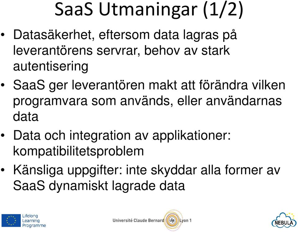 programvara som används, eller användarnas data Data och integration av